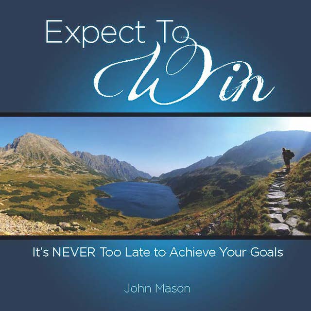 Expect to Win: It's Never Too Late to Achieve Your Goals