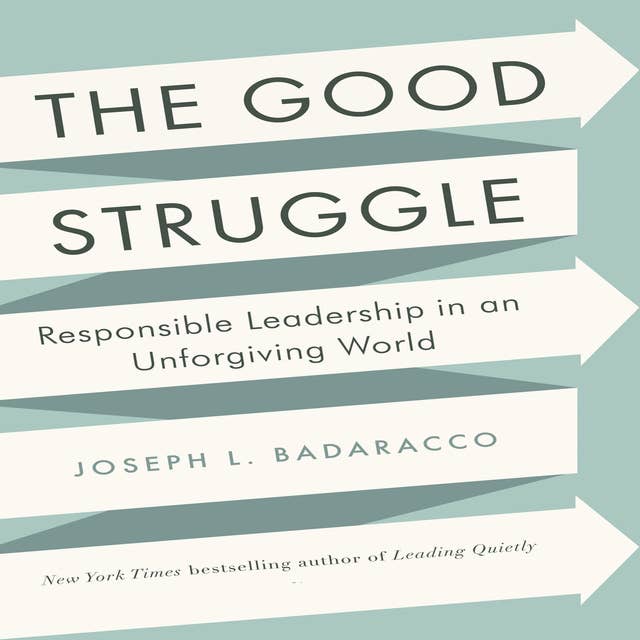 The Good Struggle: Responsible Leadership in an Unforgiving World