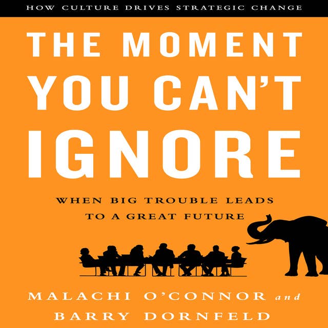 The Moment You Can't Ignore: When Big Trouble Leads to a Great Future