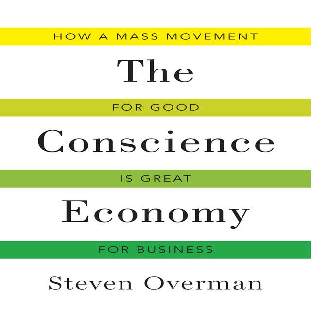 The Conscience Economy: How a Mass Movement for Good Is Great for Business