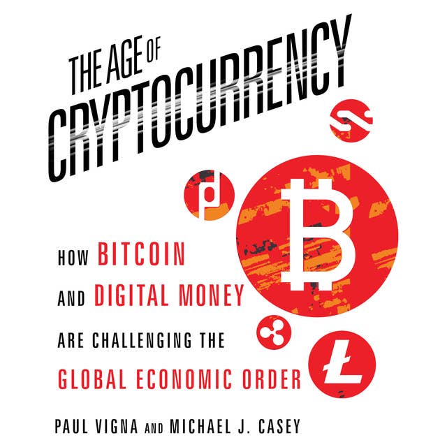 Cover for The Age of Cryptocurrency: How Bitcoin and Digital Money Are Challenging the Global Economic Order