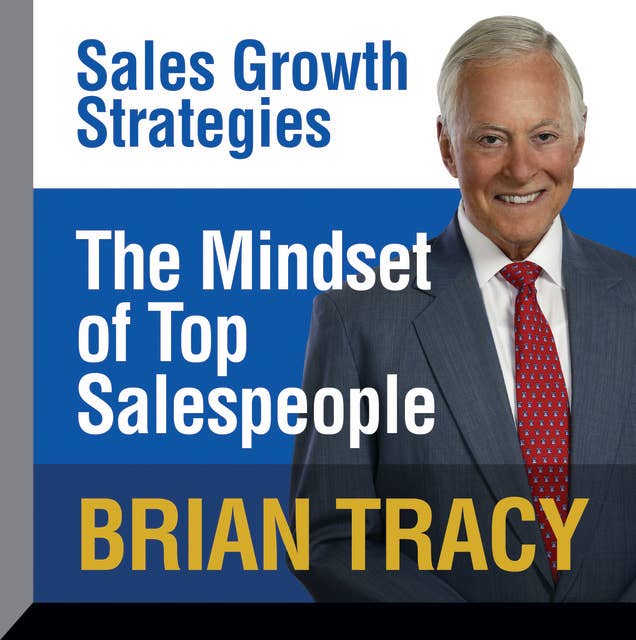 The Mindset of Top Salespeople: Sales Growth Strategies