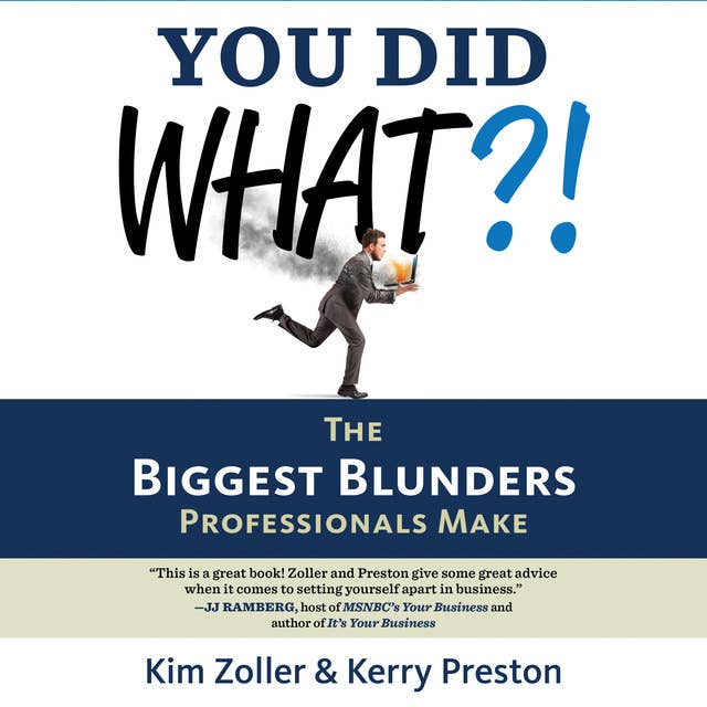 You Did What?!: The Biggest Blunders Professionals Make