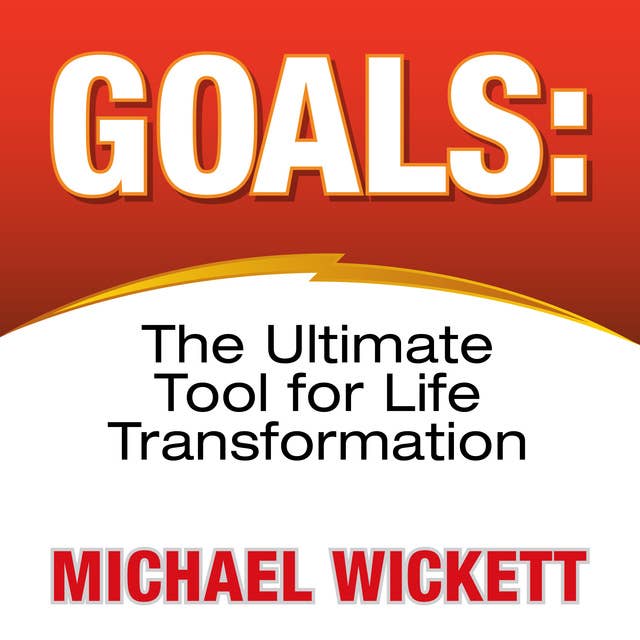 Goals: The Ultimate Tool for Life Transformation