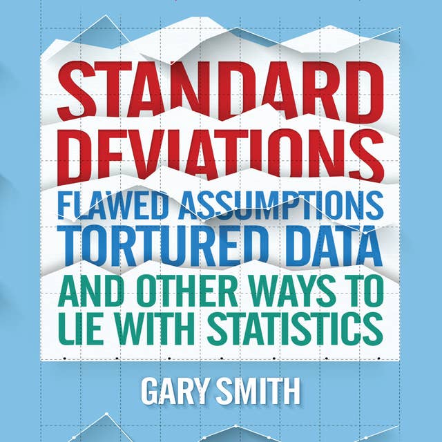 Cover for Standard Deviations: Flawed Assumptions, Tortured Data, and Other Ways to Lie with Statistics