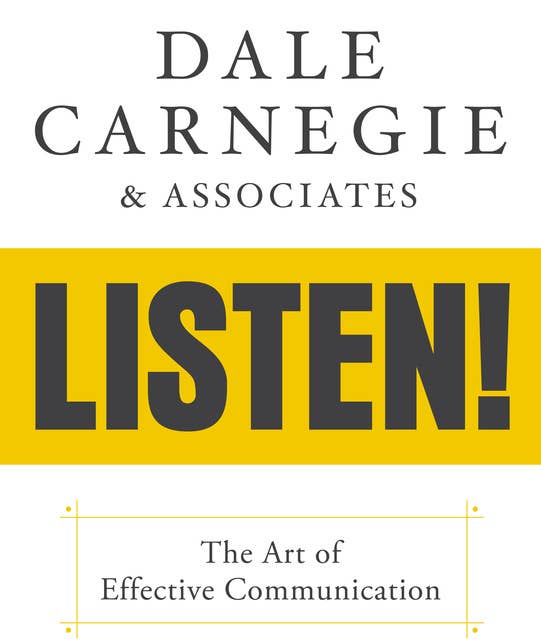 Dale Carnegie & Associates' Listen!: The Art of Effective Communication