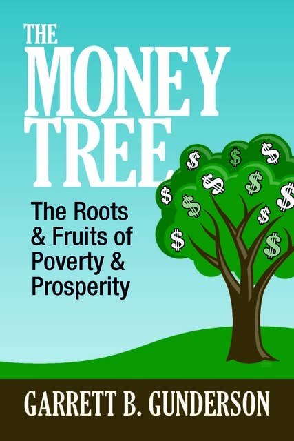 The Money Tree: The Roots & Fruits of Poverty & Prosperity: The Roots & Fruits of  Poverty & Prosperity