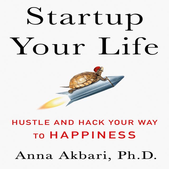 Startup Your Life: Hustle and Hack Your Way to Happiness