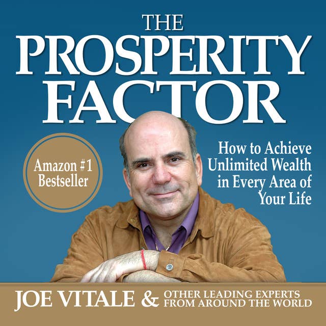 The Prosperity Factor: How to Achieve Unlimited Wealth in Every Area of Your Life
