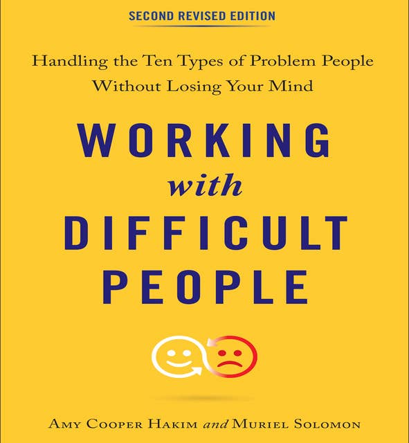 Working with Difficult People, Second Revised Edition: Handling the Ten Types of Problem People Without Losing Your Mind