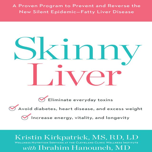 Skinny Liver: A Proven Program to Prevent and Reverse the New Silent Epidemic – Fatty Liver Disease: A Proven Program to Prevent and Reverse the New Silent Epidemic - Fatty Liver Disease