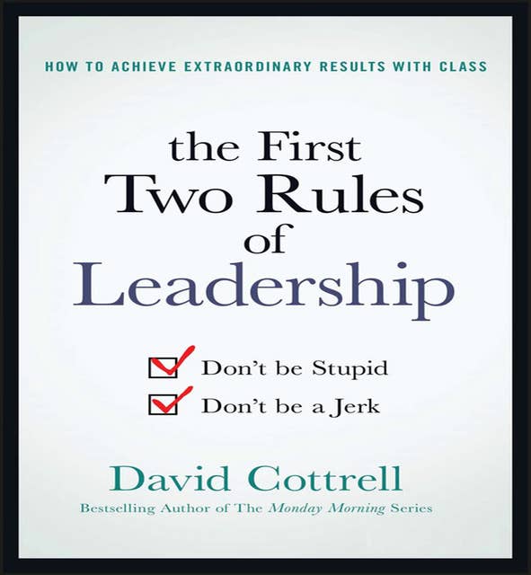 The First Two Rules of Leadership: Don't be Stupid, Don't be a Jerk