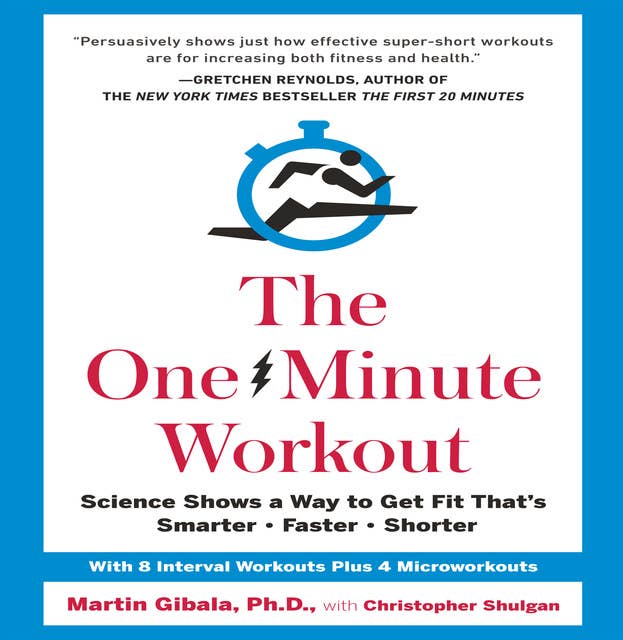 The One-Minute Workout: Science Shows a Way to Get Fit That's Smarter, Faster, Shorter