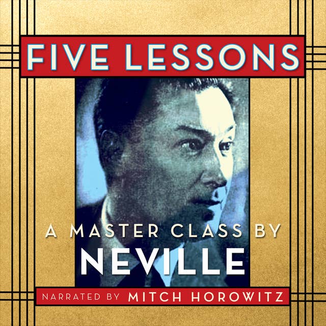 Five Lessons: A Master Class: A Master Class by Neville