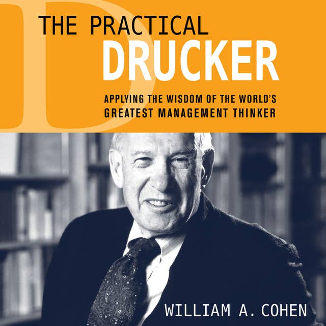 The Practical Drucker: Applying the Wisdom of the World's Greatest Management Thinker