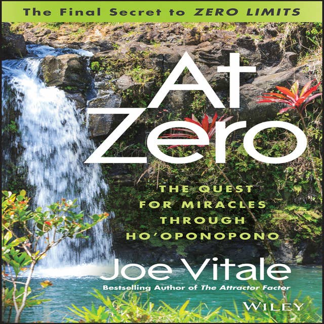 At Zero: The Final Secret to Zero Limits - The Quest for Miracles Through Ho'Oponopono