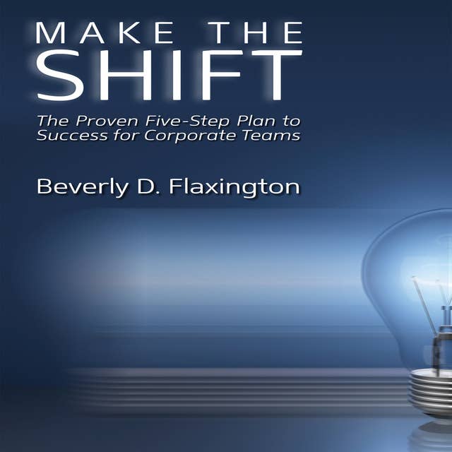 Make the Shift: The Proven Five-Step Plan to Success for Corporate Teams