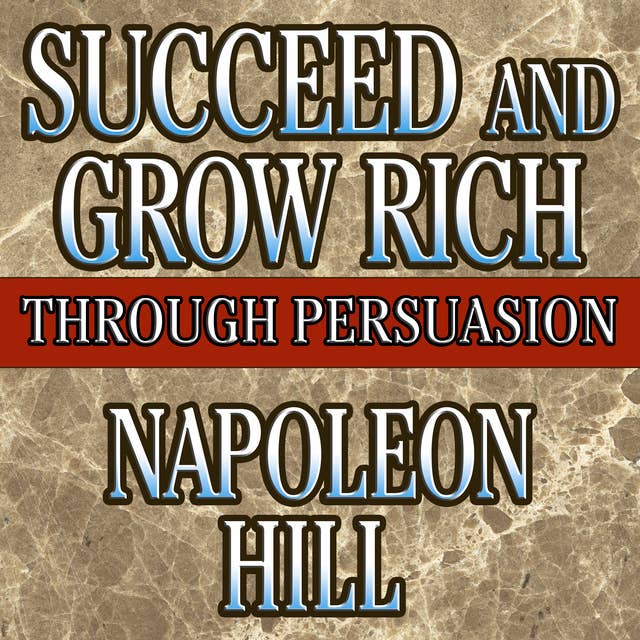 Succeed and Grow Rich Through Persuasion: Revised Edition