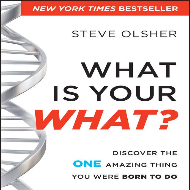 What is Your WHAT?: Discover the One Amazing Thing You Were Born To Do