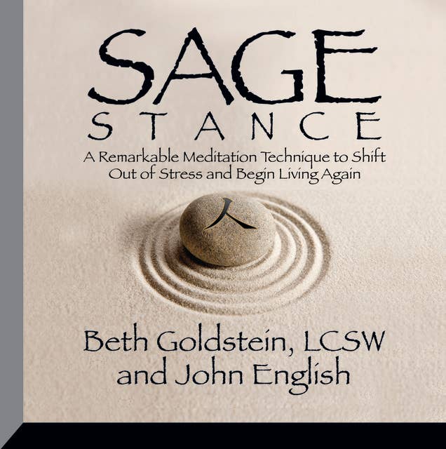 Sage Stance: A Remarkable Meditation Technique to Shift out of Stress and Begin Living Again