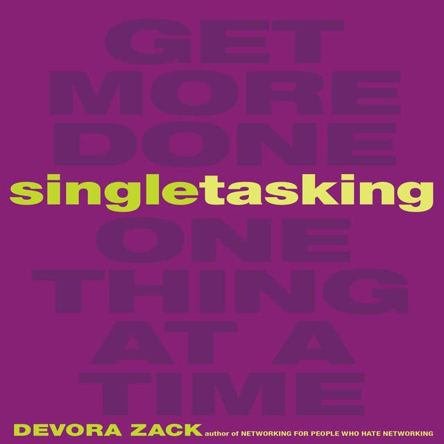 Singletasking: Get More Done – One Thing at a Time: Get More Done - One Thing at a Time