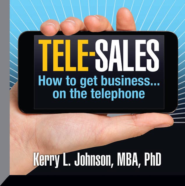 Tele-Sales: How To Get Business on the Telephone