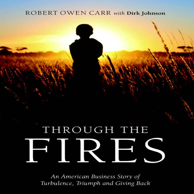 Through the Fires: An American Business Story of Turbulence, Triumph and Giving Back
