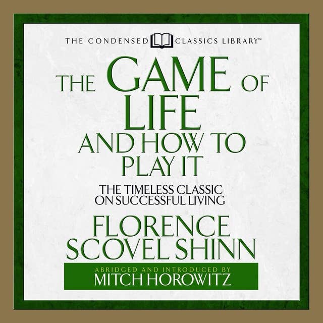 The Game of Life and How to Play It: The Timeless Classic on Successful Living: The Timeless Classic on Successful Living  (Abridged)