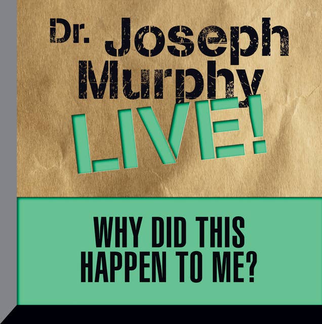 Why Did This Happen to Me: Dr. Joseph Murphy LIVE!