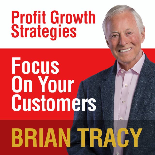 Focus on Your Customer: Profit Growth Strategies