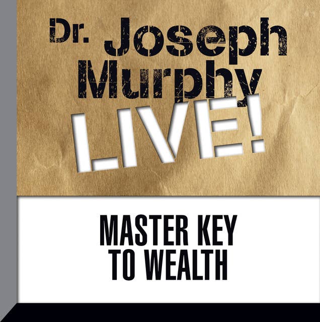 Master Key to Wealth: Dr. Joseph Murphy LIVE!