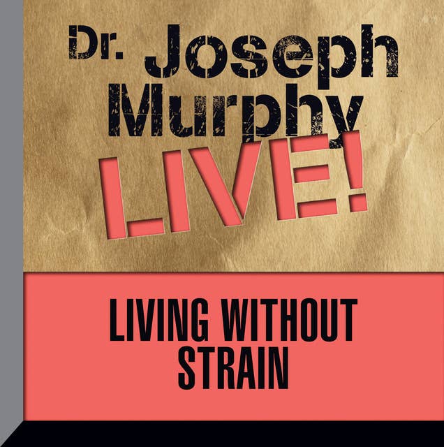 Living Without Strain: Dr. Joseph Murphy LIVE!