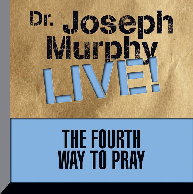 The Fourth Way to Pray: Dr. Joseph Murphy LIVE!