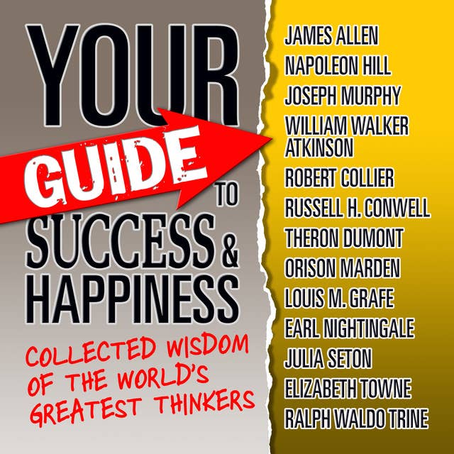 Your Guide to Success & Happiness: Collected Wisdom of the World's Greatest Thinkers