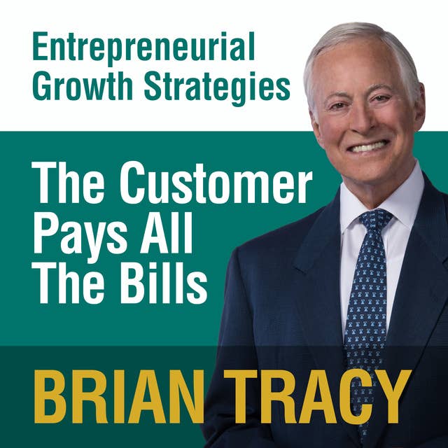 The Customer Pays All the Bills: Entrepreneural Growth Strategies