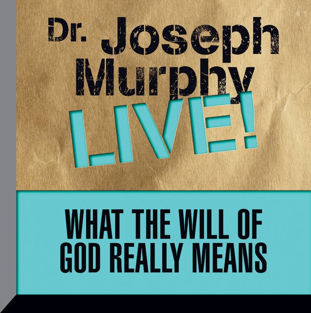 What the Will God Really Means: Dr. Joseph Murphy LIVE!