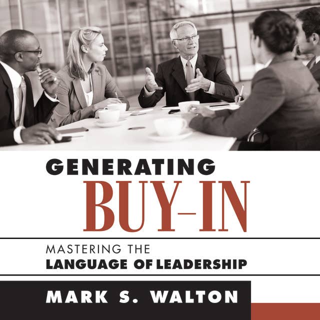 Generating Buy-In: Mastering the Language of Leadership