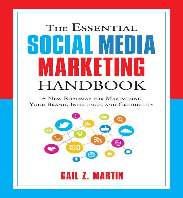 The Essential Social Media Marketing Handbook: A New Roadmap for Maximizing Your Brand, Influence, and Credibility