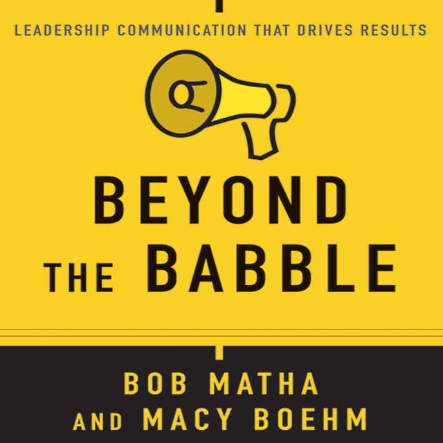 Beyond the Babble: Leadership Communication that Drives Results