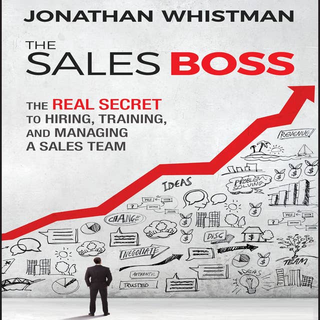 The Sales Boss: The Real Secret to Hiring, Training, and Managing a Sales Team