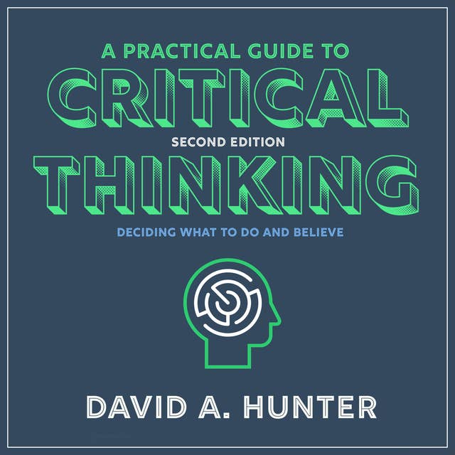 A Practical Guide to Critical Thinking: Deciding What to Do and Believe 2nd Edition