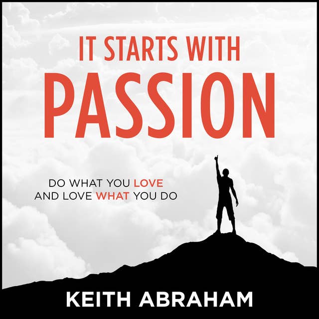 It Starts With Passion: Do What You Love and Love What You Do