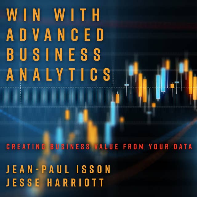 Win with Advanced Business Analytics: Creating Business Value from Your Data