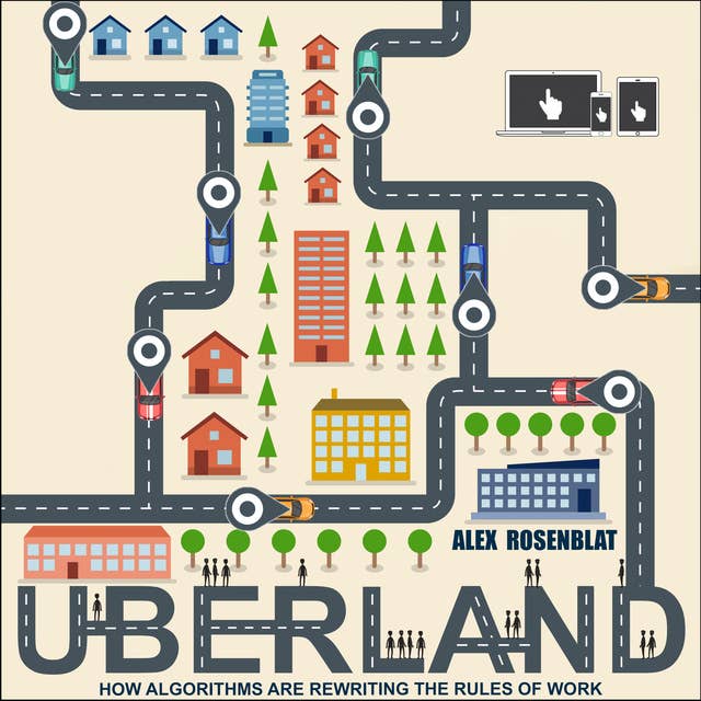 Cover for Uberland: How Algorithms Are Rewriting the Rules of Work