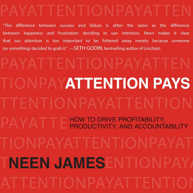 Attention Pays: How to Drive Profitability, Productivity, and Accountability