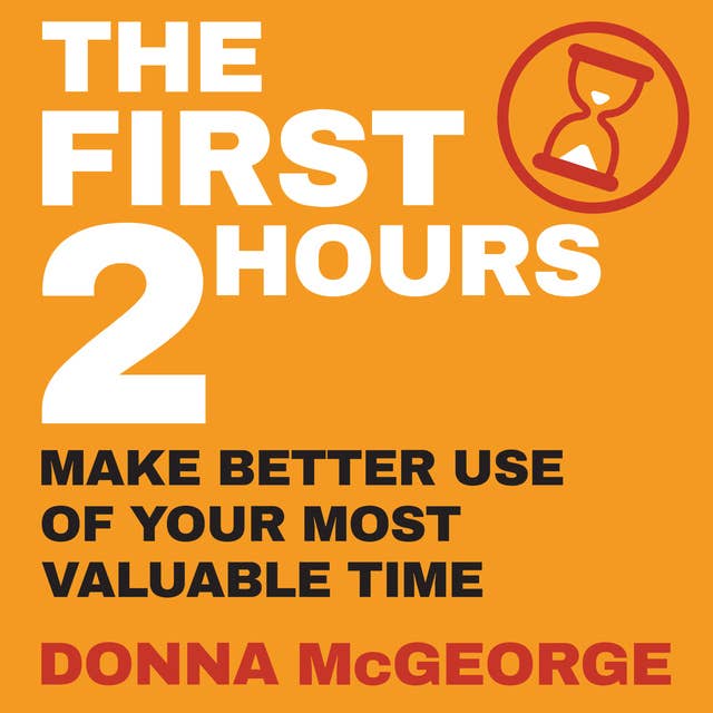 The First Two Hours: Make better use of your most valuable time