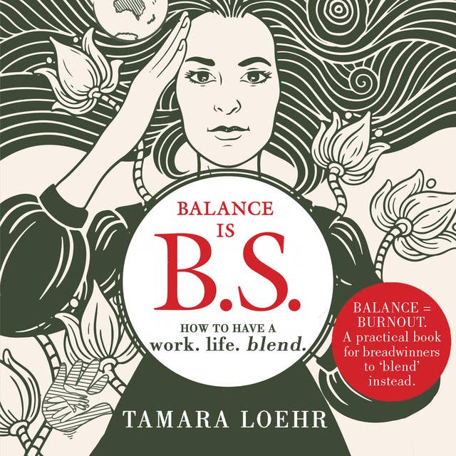 Balance is BS: How to Have a Work-Life Blend