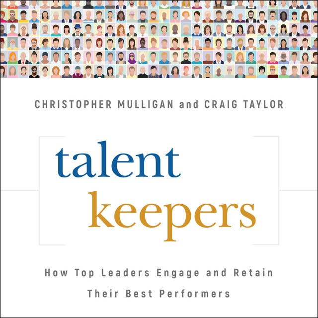 Talent Keepers: How Top Leaders Engage and Retain Their Best Performers