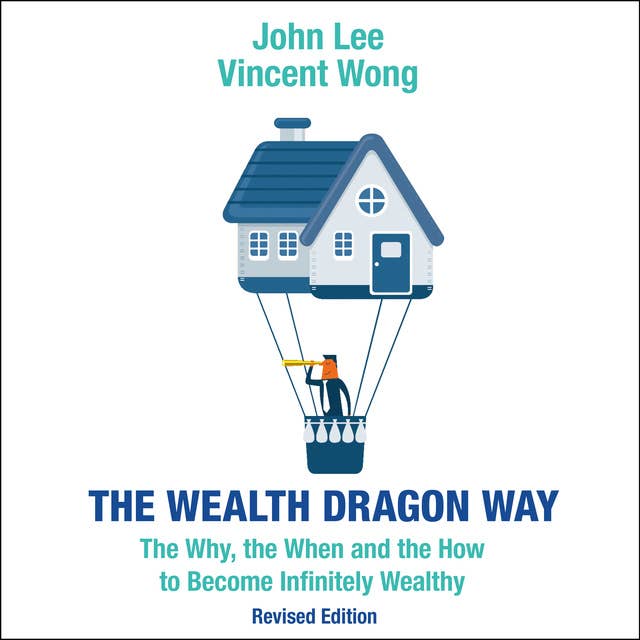The Wealth Dragon Way: The Why, the When and the How to Become Infinitely Wealthy Revised Edition