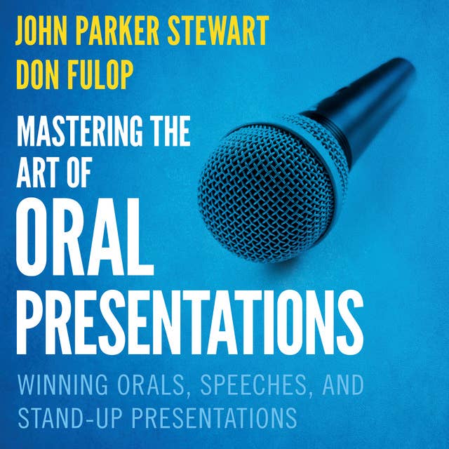 Mastering the Art of Oral Presentations: Winning Orals, Speeches, and Stand-Up Presentations